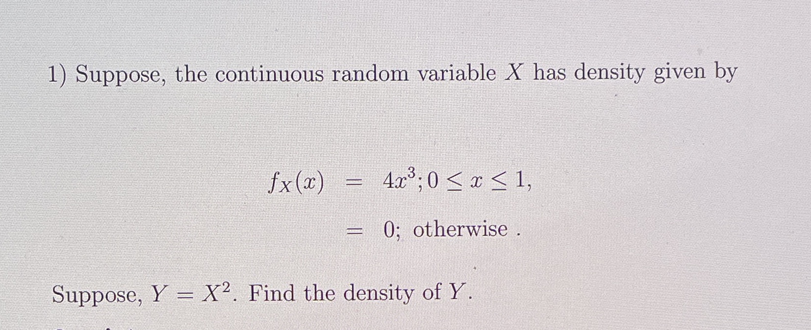 1) Suppose, the continuous random variable X has density given by fx@)