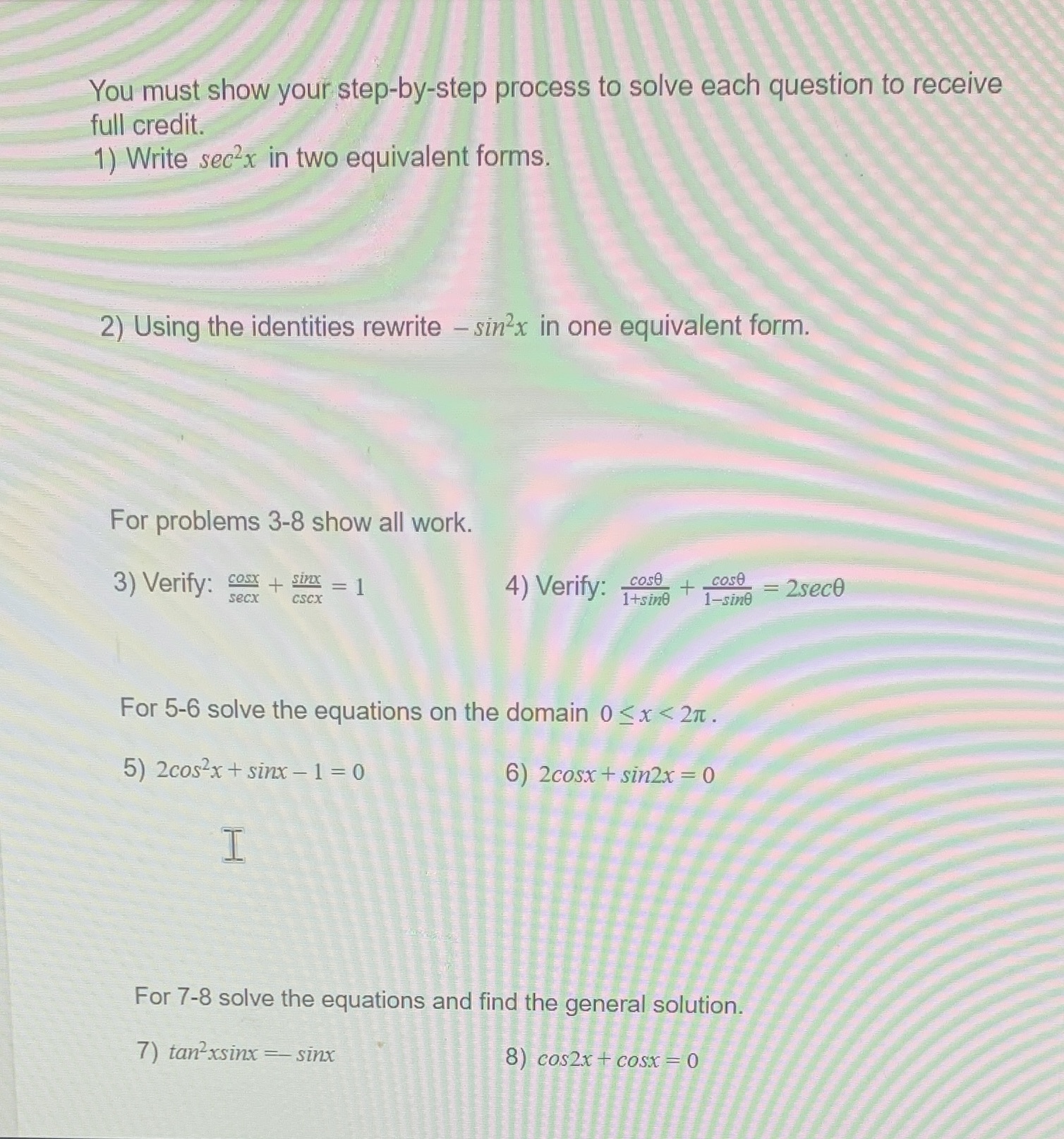  You must show your step-by-step process to solve each question to