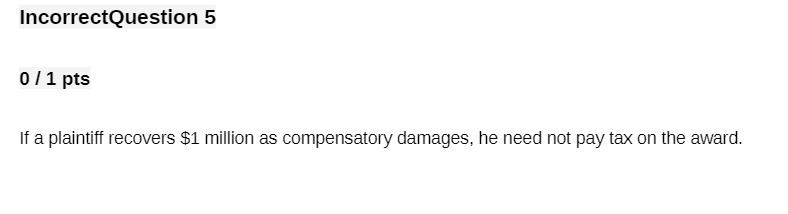IncorrectQuestion 5 0 / 1 pts If a plaintiff recovers $1
