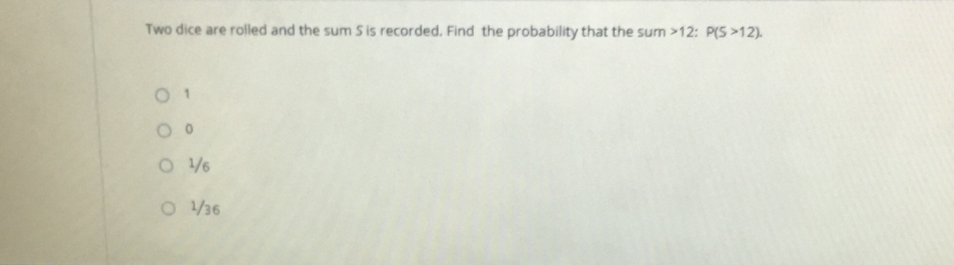 Math Two dice are rolled and the sum S is recorded. Find