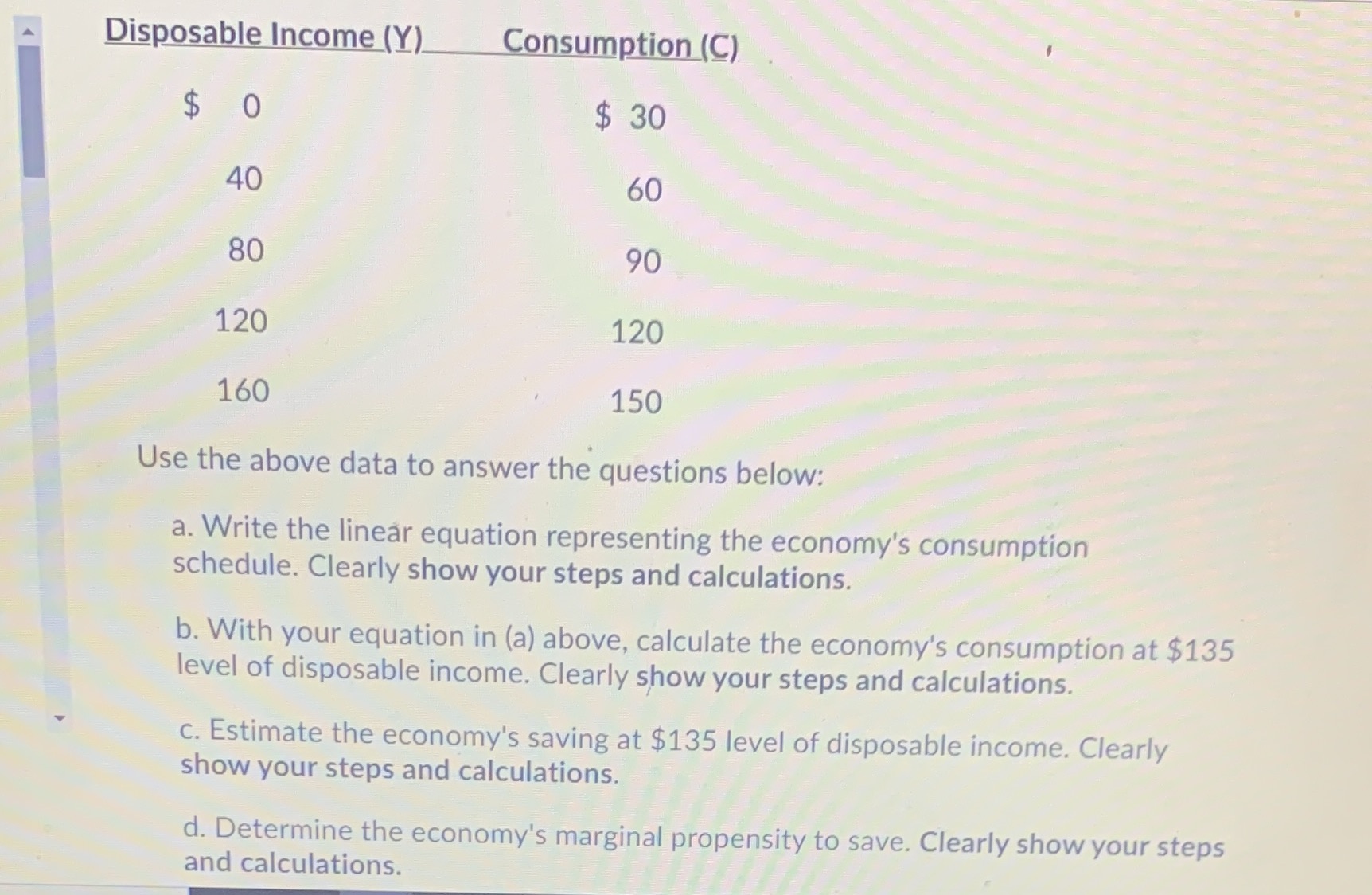 Answer FAST PLEASE!!!! Disposable Income (Y)_ Consumption (C) $ 0 $ 30