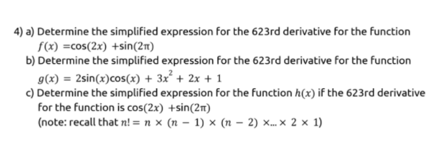 4) a) Determine the simplified expression for the 623rd derivative for