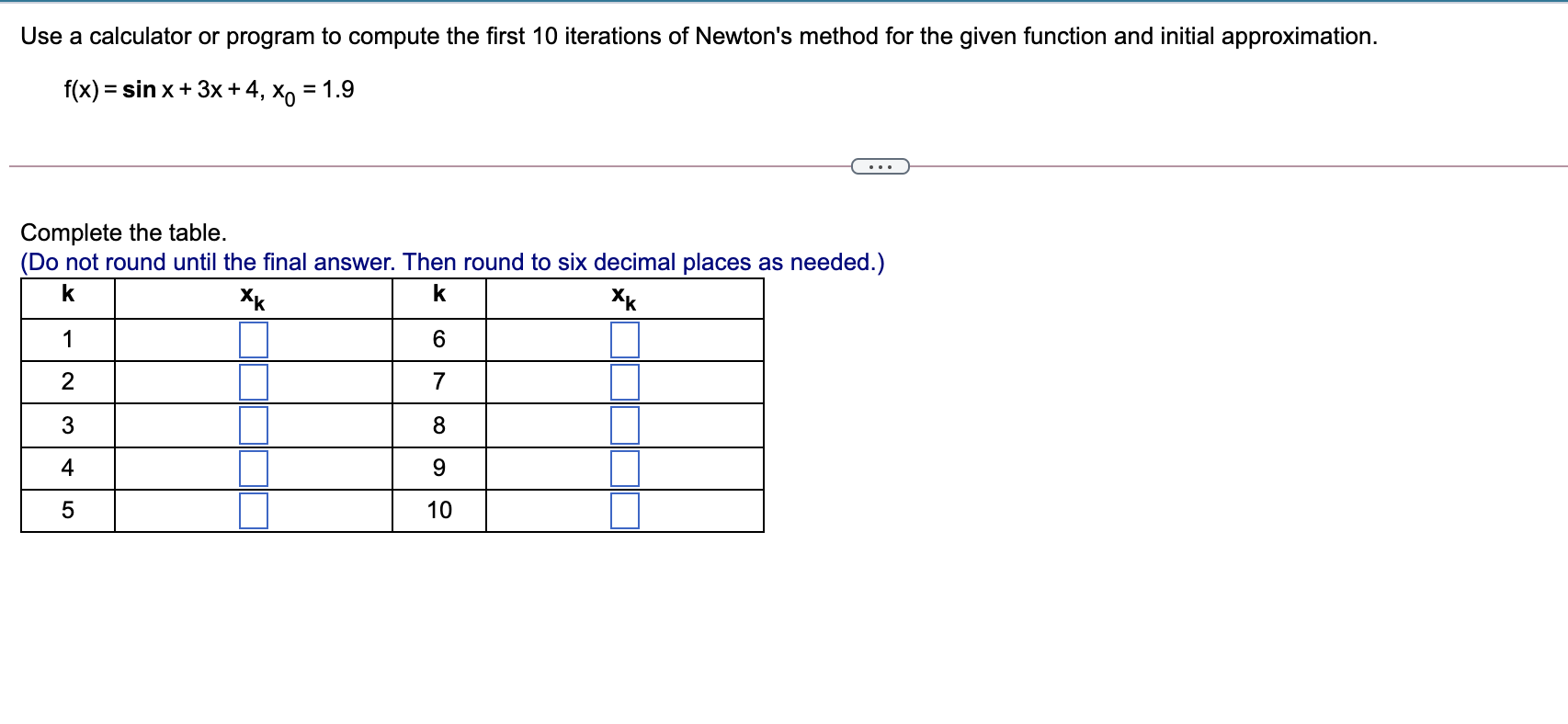 Use a calculator or program to compute the rst 10 iterations