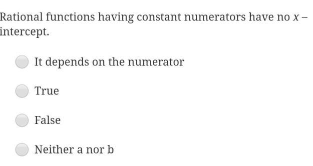 numerators have no x - intercept. It depends on the numerator O