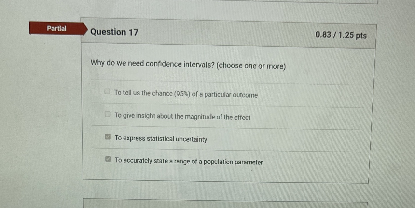 Please helpppp Partial Question 17 0.83 / 1.25 pts Why do we