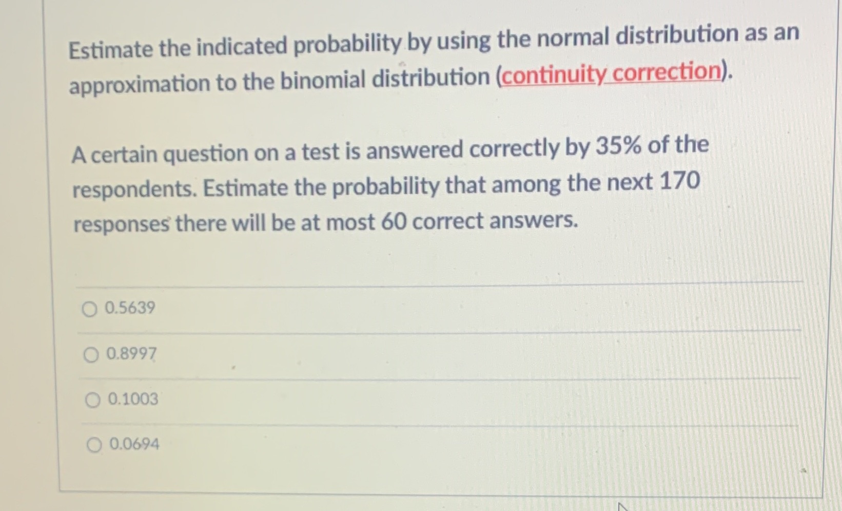  Estimate the indicated probability by using the normal distribution as an