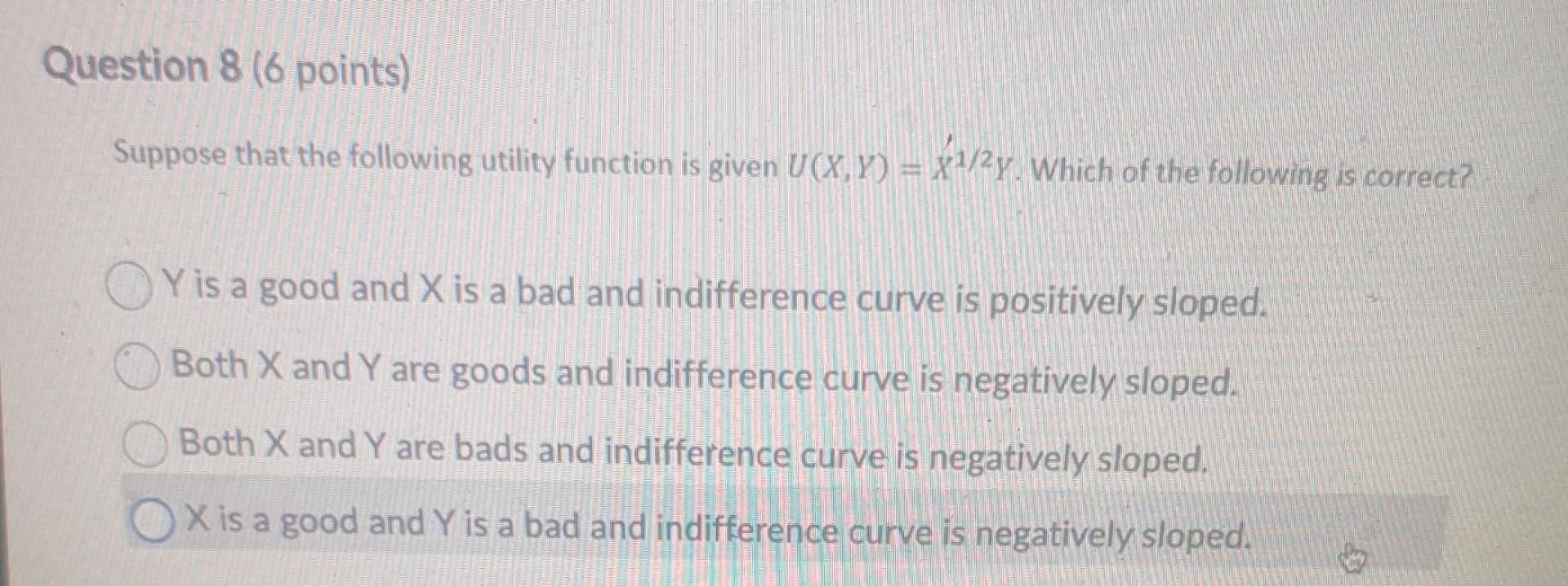 Question 8 (6 points) Suppose that the following utility function is