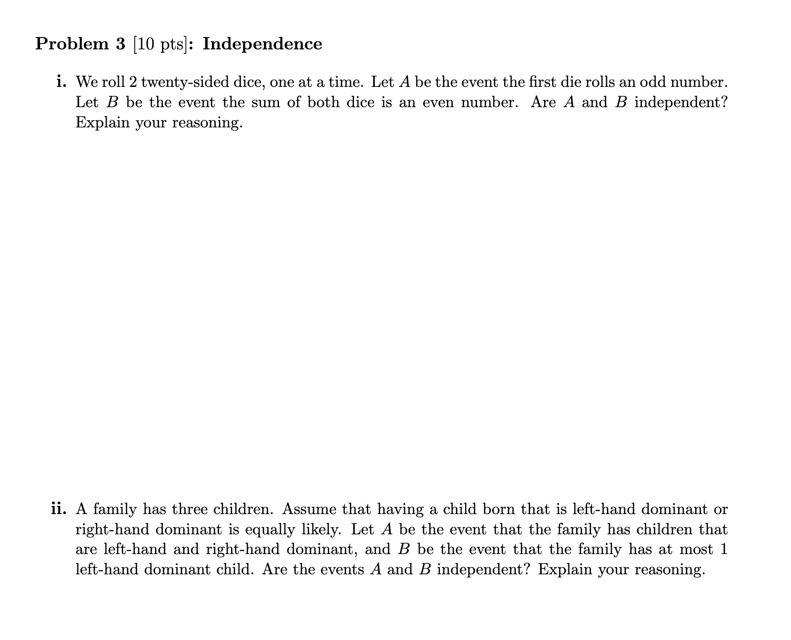  Problem 3 [10 pts]: Independence i. We roll 2 twenty-sided dice,