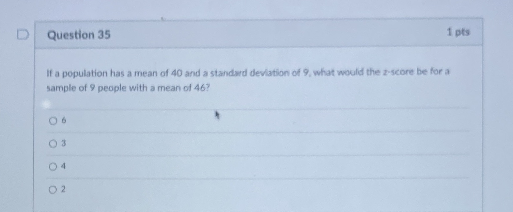 D Question 35 1 pts If a population has a mean