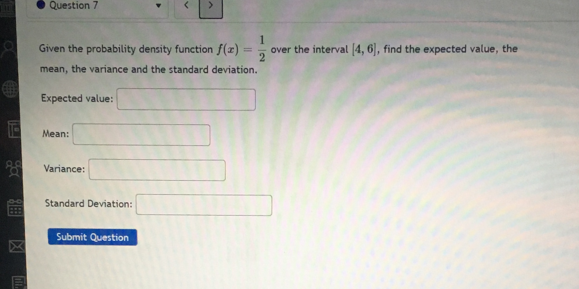 This is giving me trouble Question 7 Given the probability density function