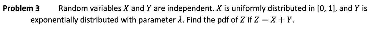  Problem 3 Random variables X and Y are independent. X is