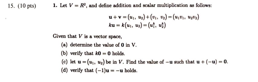 15. (10 pts) 1. Let V = R2, and define addition