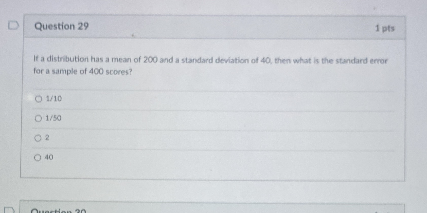  D Question 29 1 pts If a distribution has a mean