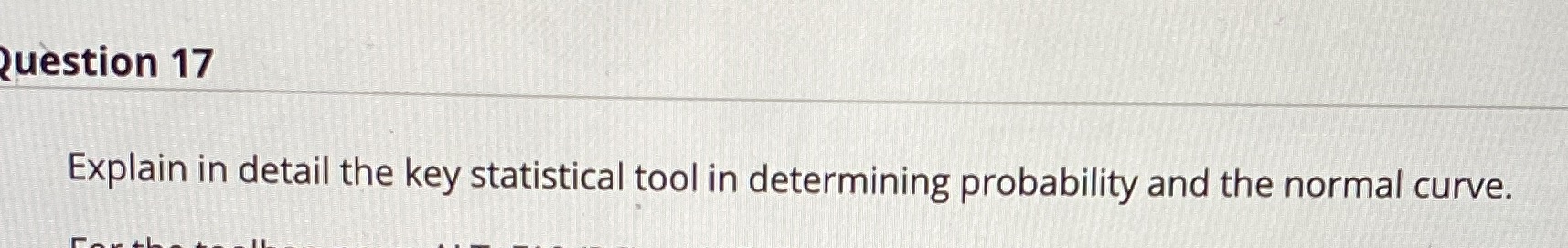 iuestion 17 Explain in detail the key statistical tool in determining probability