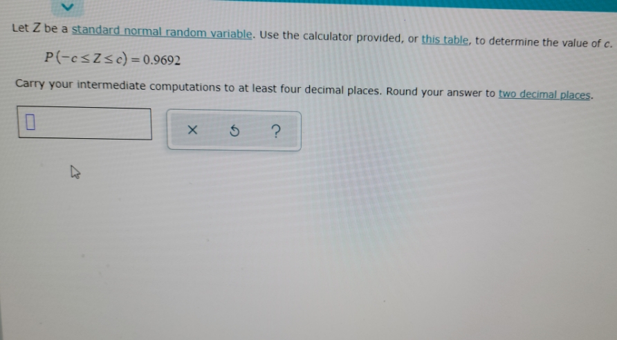 please help Let Z be a standard normal random variable. Use the