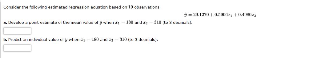 Consider the following estimated regression equation based on 10 observations. y
