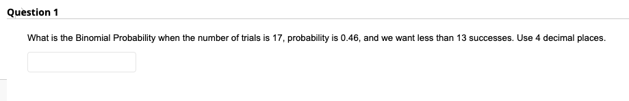 Question 1 What is the Binomial Probability when the number of