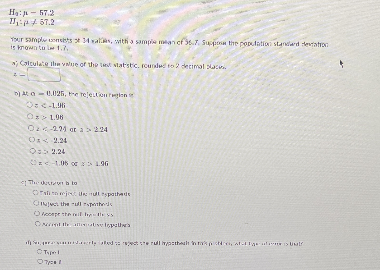 Ho: U = 57.2 H1: 14 / 57.2 Your sample consists