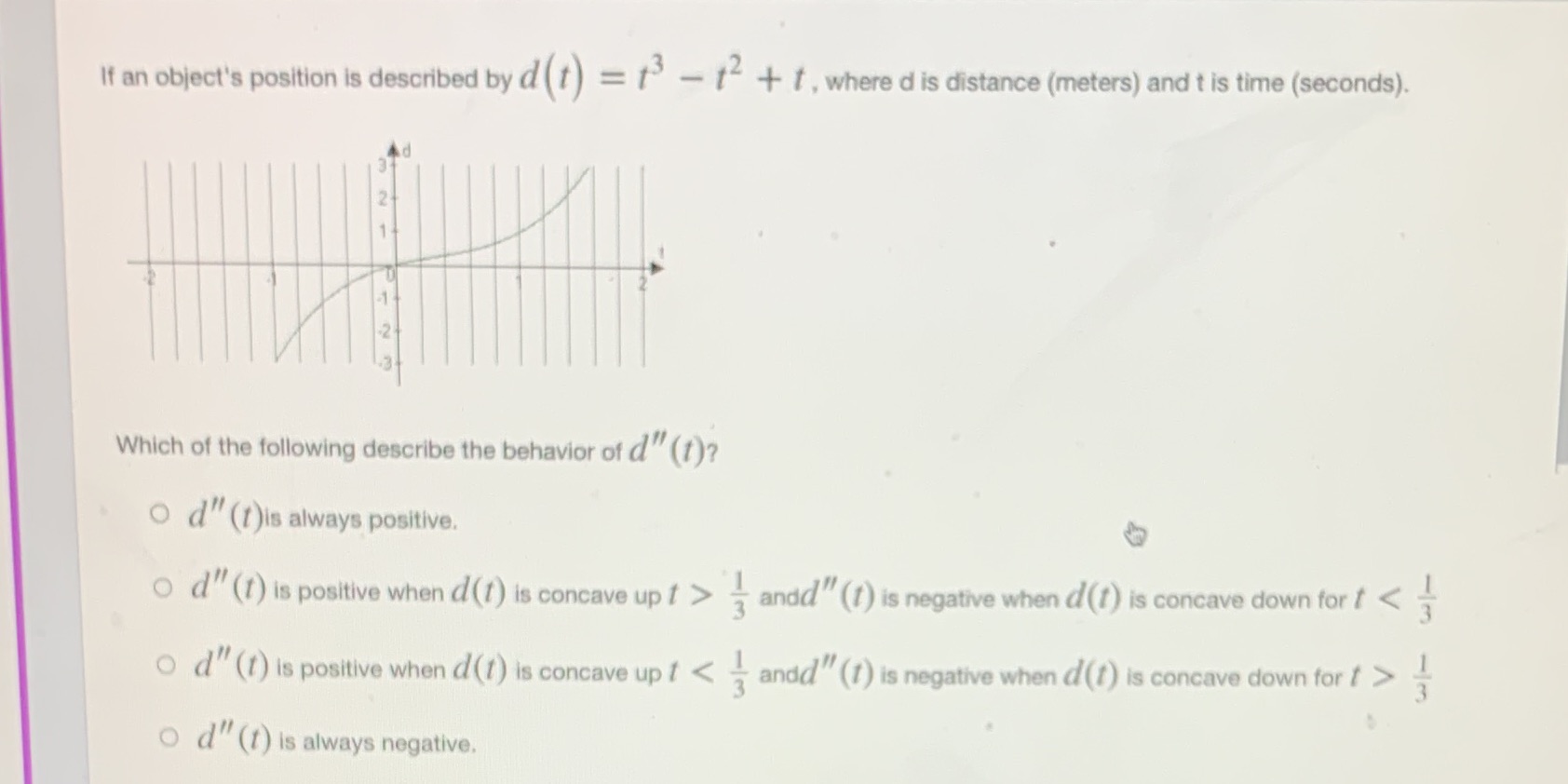 If an object's position is described by d (t) = 1