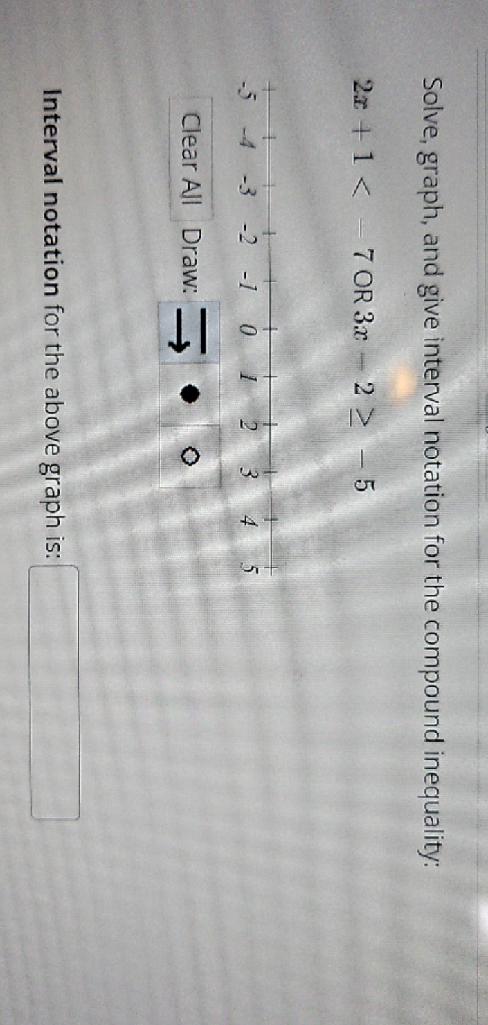 Solve, graph and give intervals notations for the compound inequality Solve, graph,