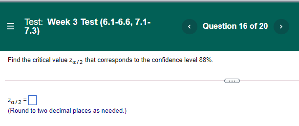  Test: Week 3 Test (6.1-6.6, 7.1- 7.3) Find the critical value