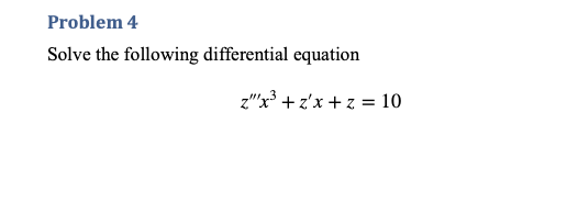 Solve the following differential equation z"x' +z'x+z =10