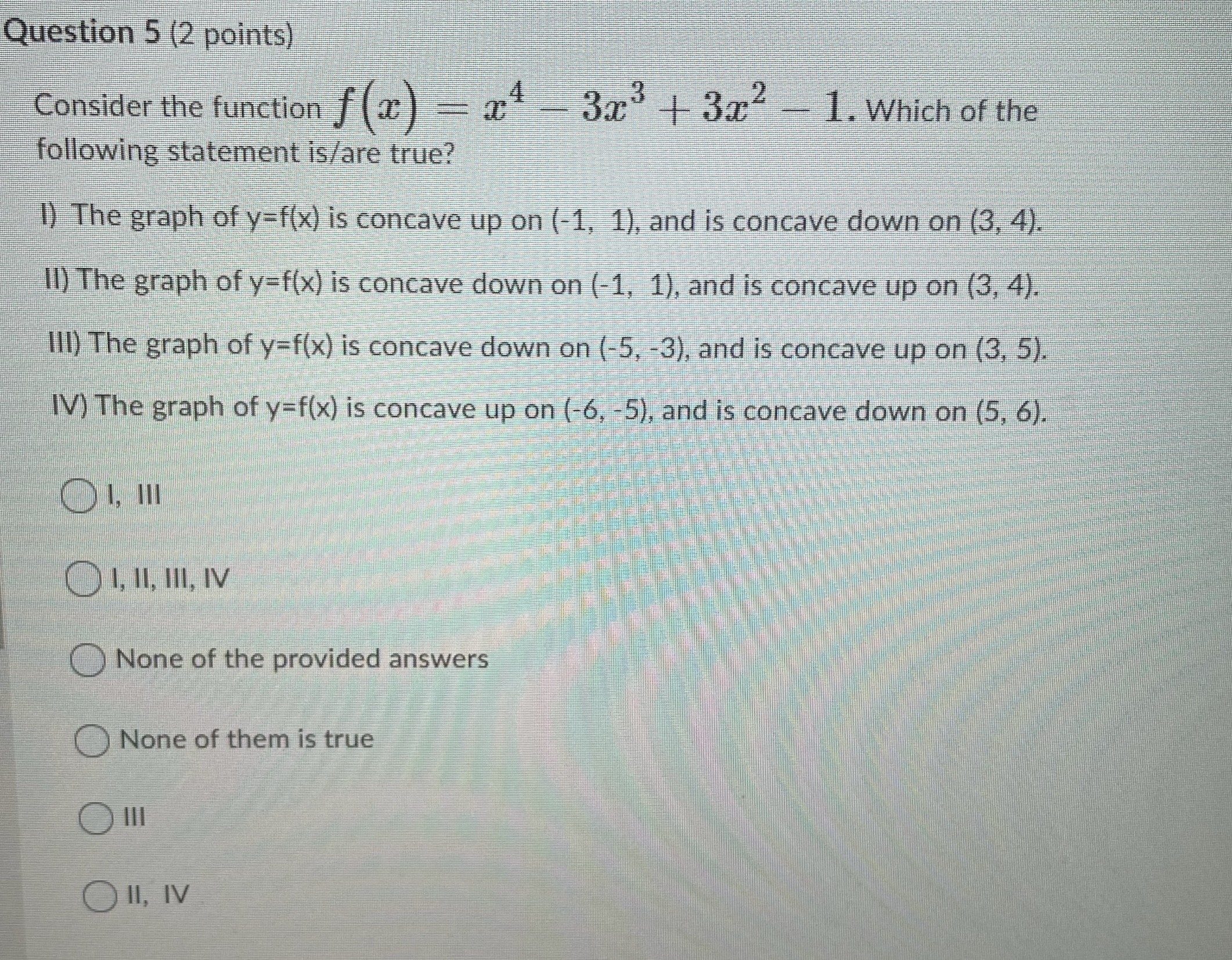  Question 5 (2 points) Consider the function f(x) - x4 -