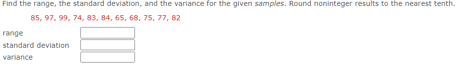 Find the range, the standard deviation, and the variance for the