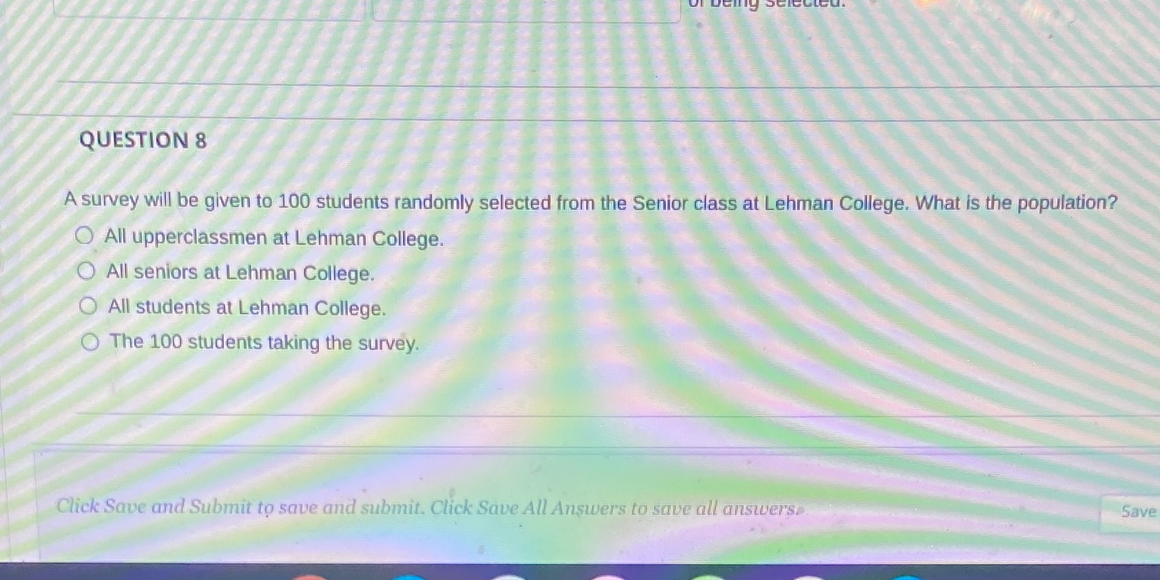 QUESTION 8 A survey will be given to 100 students randomly