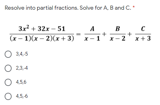  Resolve into partial fractions. Solve for A, B and C. *