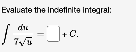 integral. 5 z = +C-5/8 dx = +C Evaluate the following indefinite