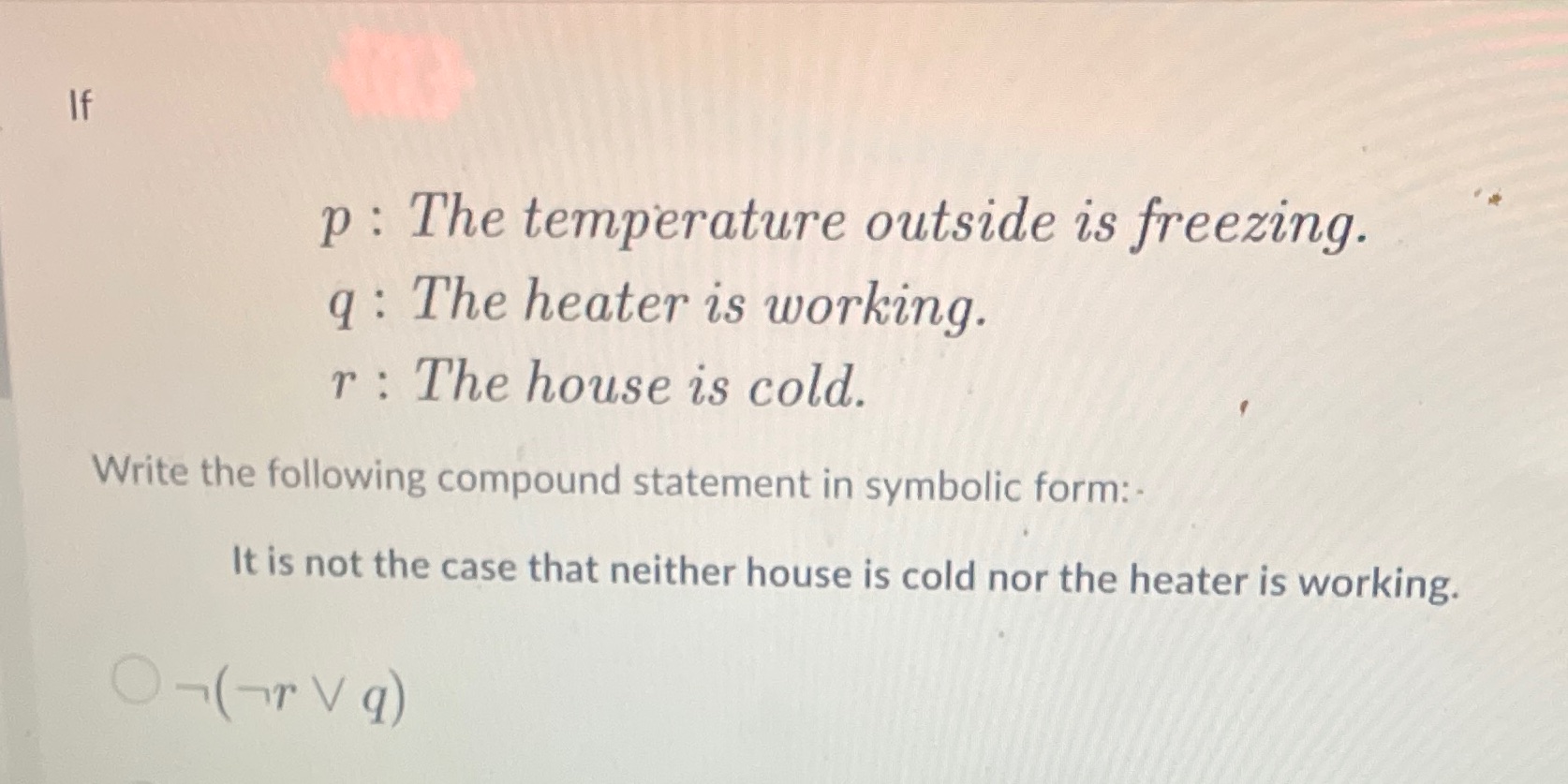 Please help If p : The temperature outside is freezing. q: The