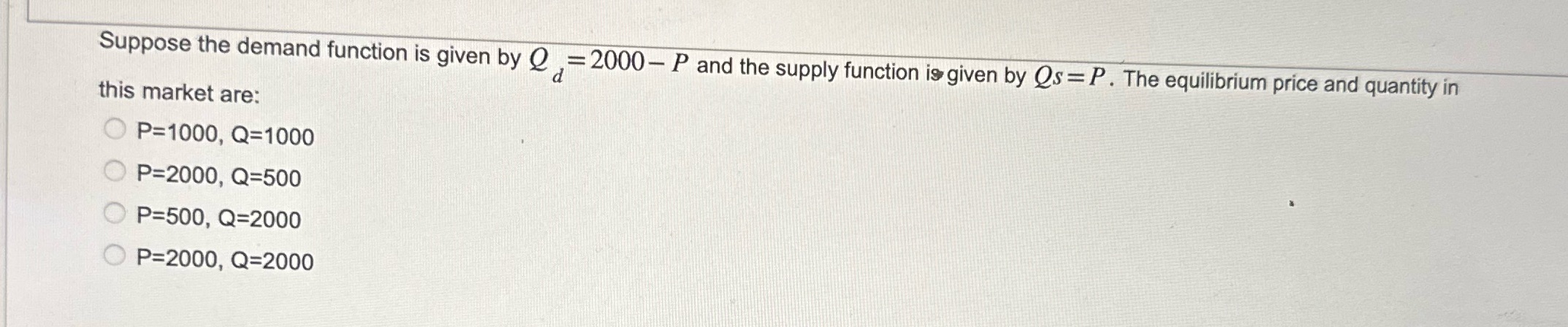 Suppose the demand function is given by Q ,=2000- P and