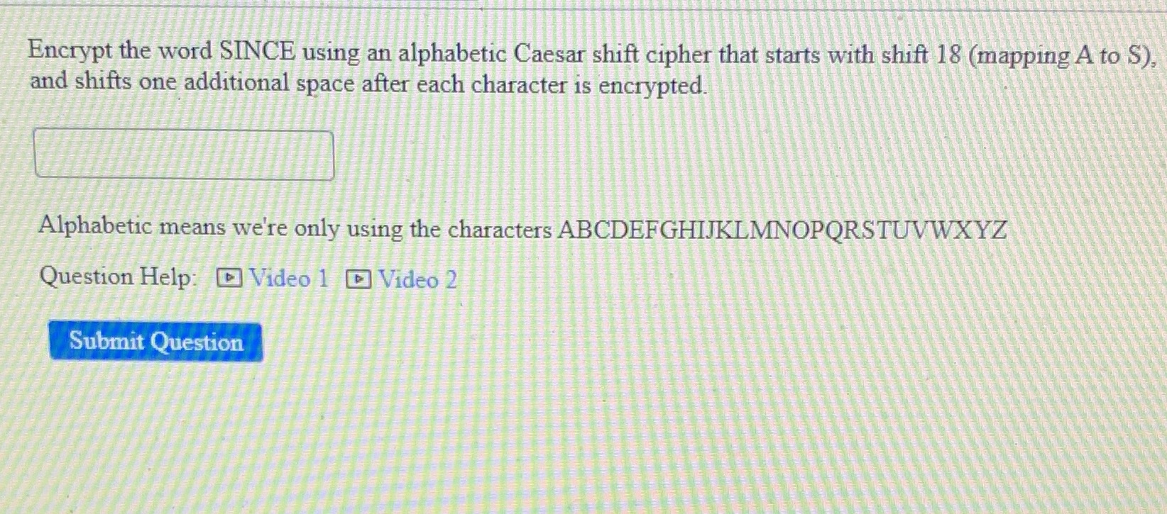  Encrypt the word SINCE using an alphabetic Caesar shift cipher that