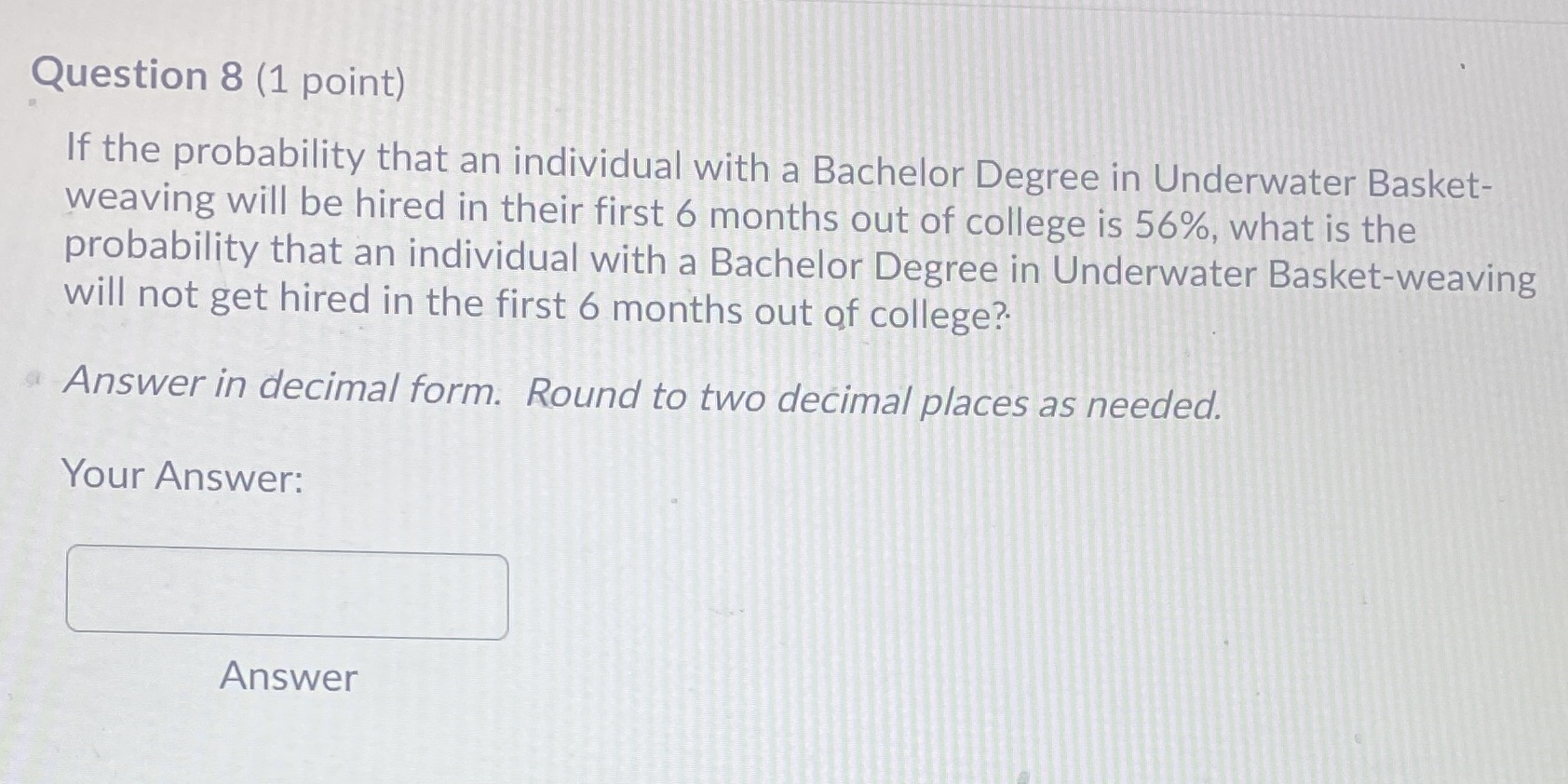  Question 8 (1 point) If the probability that an individual with