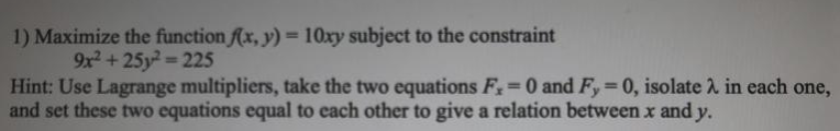 1) Maximize the function f(x, y) = 10xy subject to the