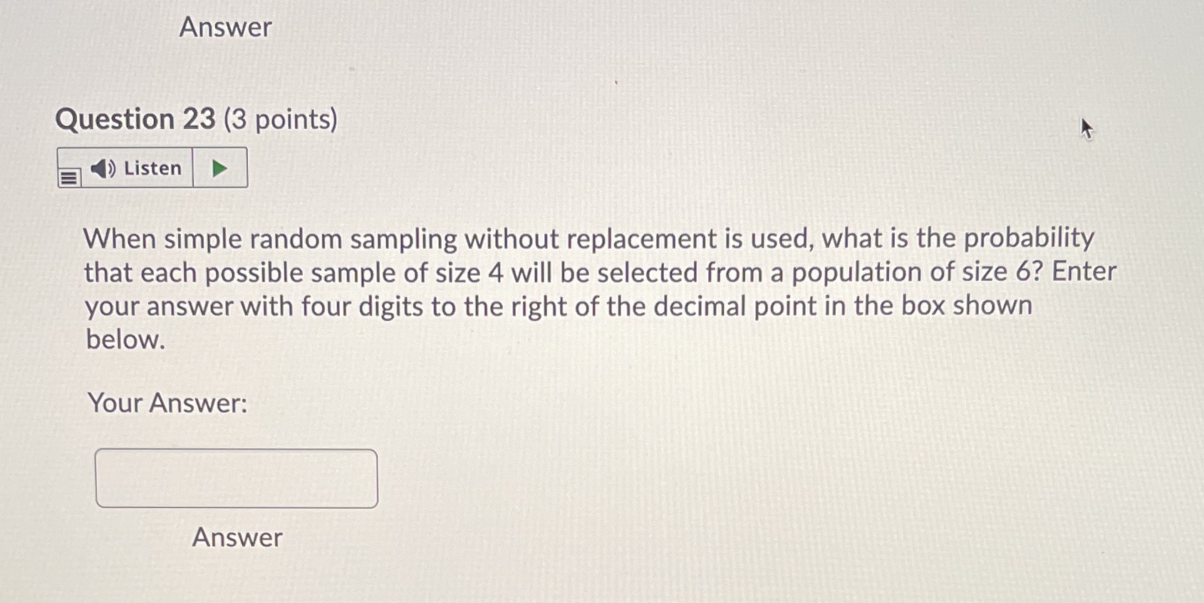 Answer Question 23 (3 points) Listen When simple random sampling without
