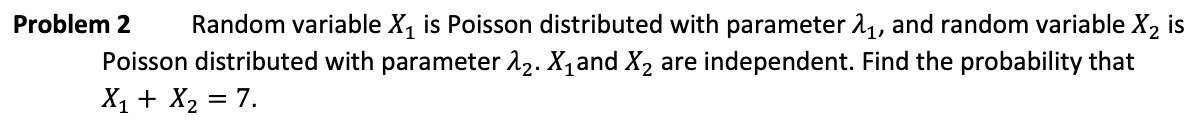  Problem 2 Random variable X, is Poisson distributed with parameter 1,