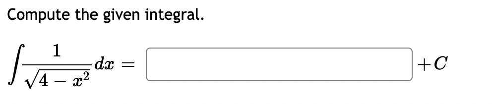 2 Compute the given integral. 1 dx = + C 4 -