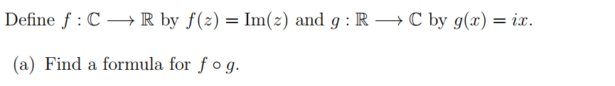  \f(b) Find a formula for g(f(z)) by expressing z E C