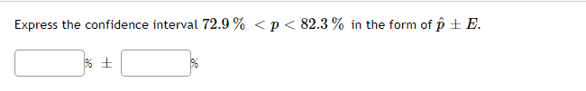 Express the confidence interval 72.9 % < p < 82.3 % in
