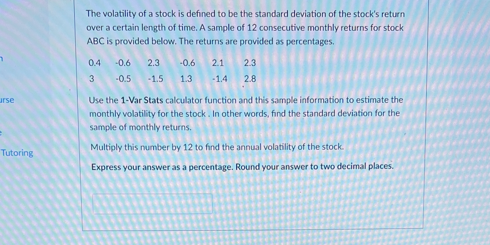 Please solve using 1- Var Stats, thank you. The volatility of a