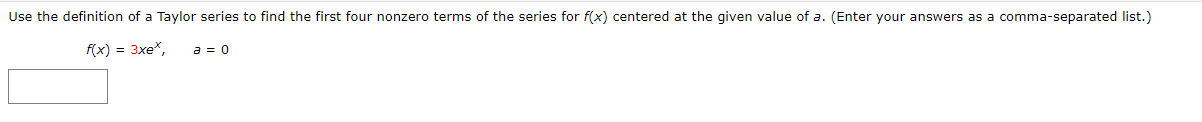 the definition of a Taylor series to find the first four nonzero