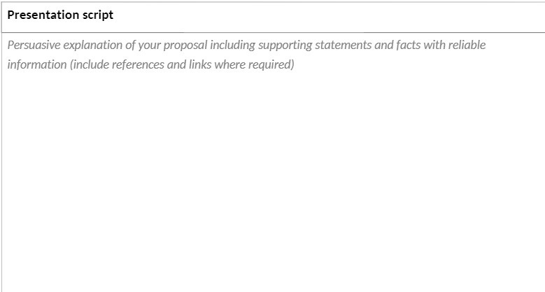 Presentation script Persuasive explanation of your proposal including supporting statements and