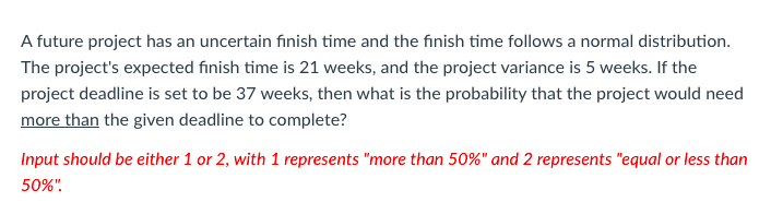  A future project has an uncertain finish time and the finish