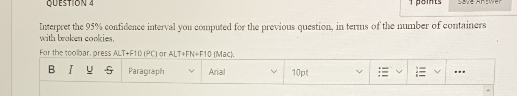  QUESTION 4 points Interpret the 95% confidence interval you computed for
