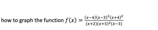 Showing how to graph the function ( I attached the function):1- Please