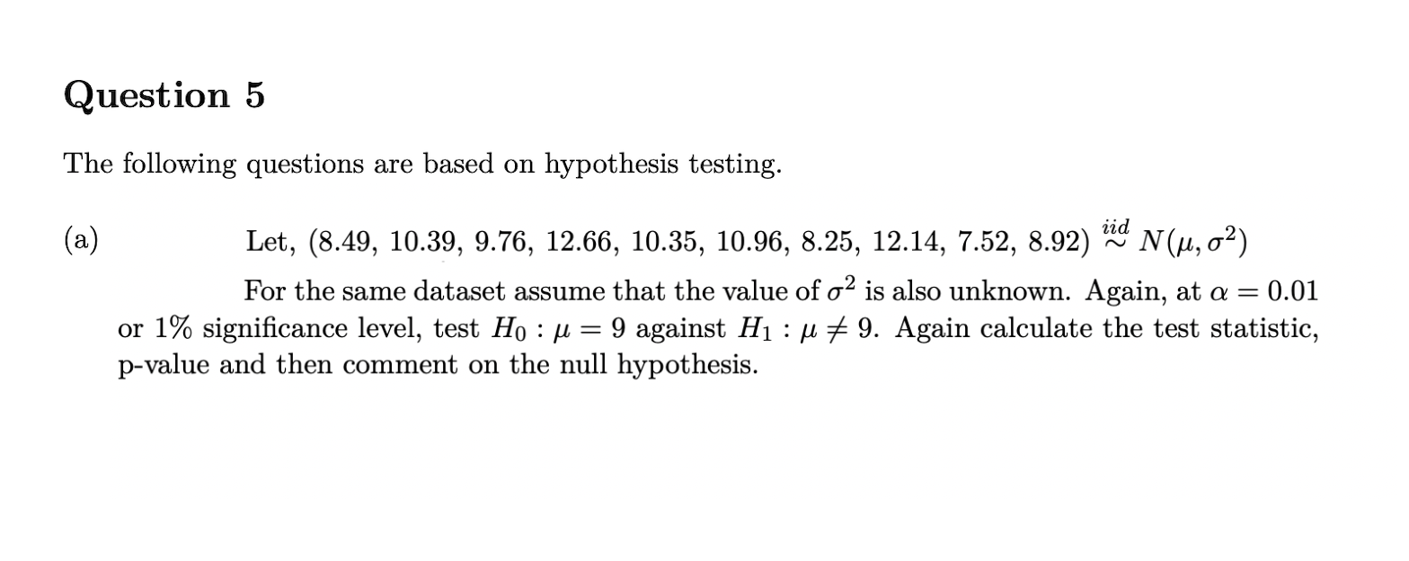  Question 5 The following questions are based on hypothesis testing. (a)