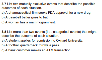  3.7 List two mutually exclusive events that describe the possible outcomes