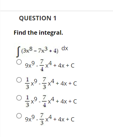 QUESTION 1 Find the integral. (3xS 7x3 + 4) dx o 9
